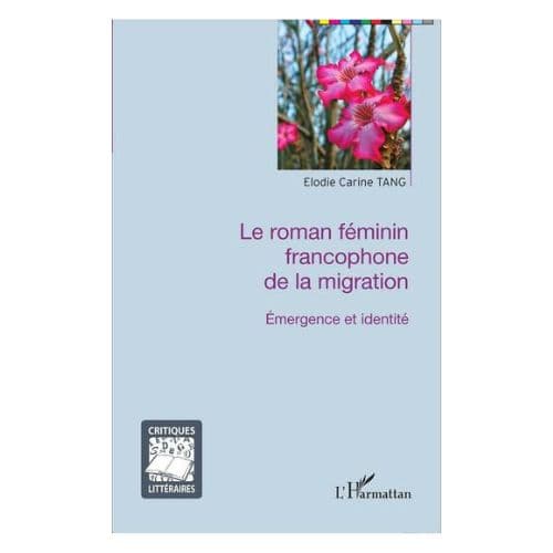 Le Roman Féminin Francophone de la Migration (Emergence et Identité)